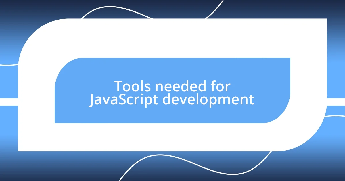 Tools needed for JavaScript development