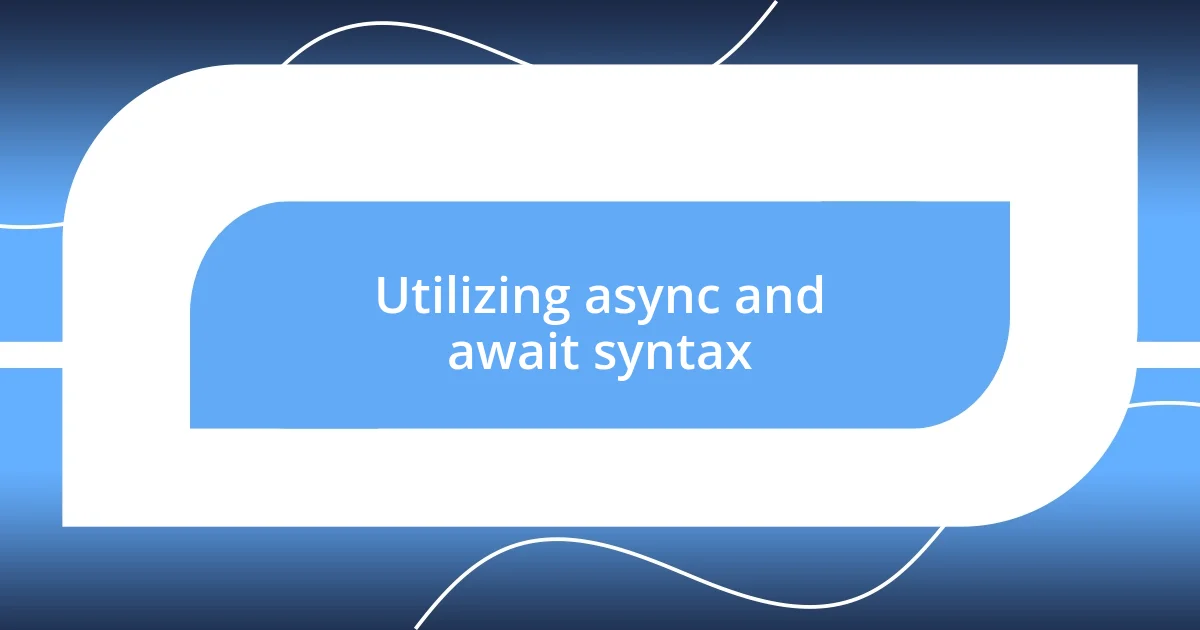 Utilizing async and await syntax