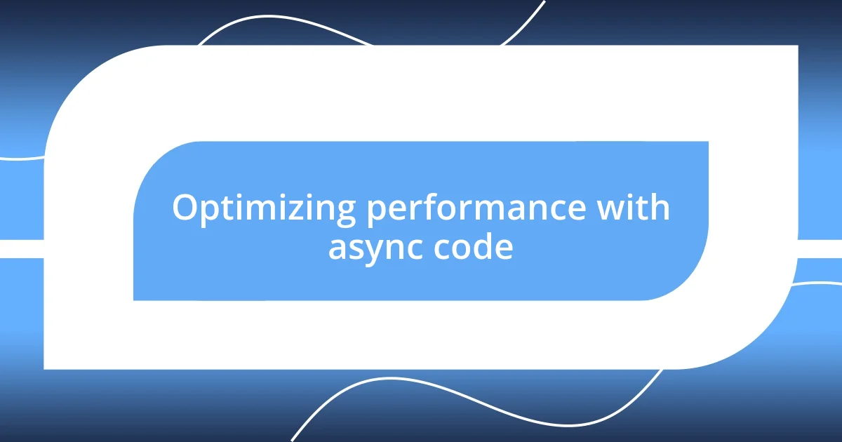 Optimizing performance with async code