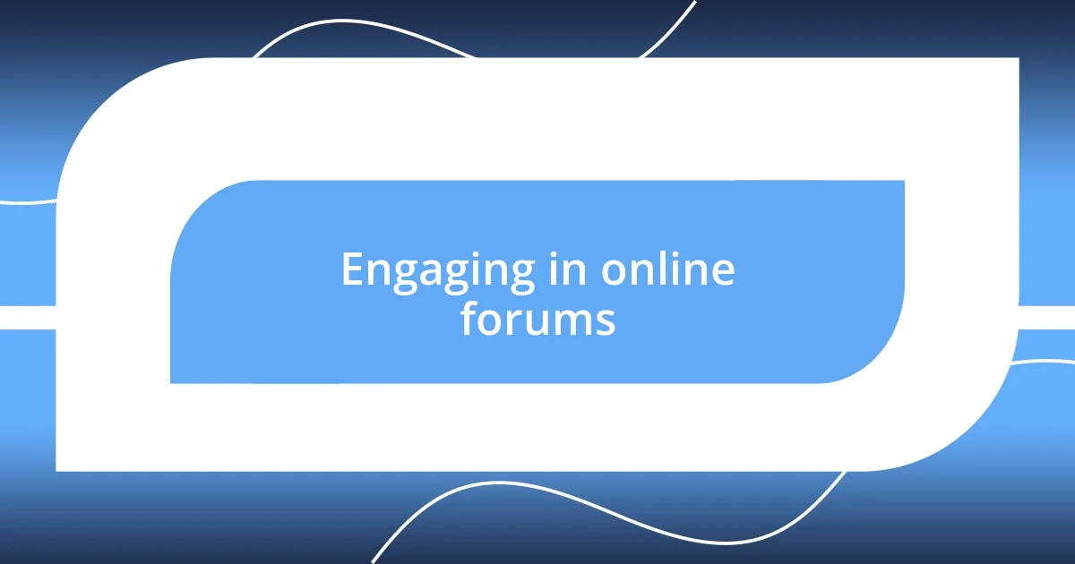 Engaging in online forums