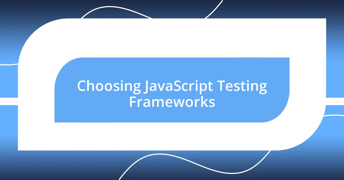 Choosing JavaScript Testing Frameworks