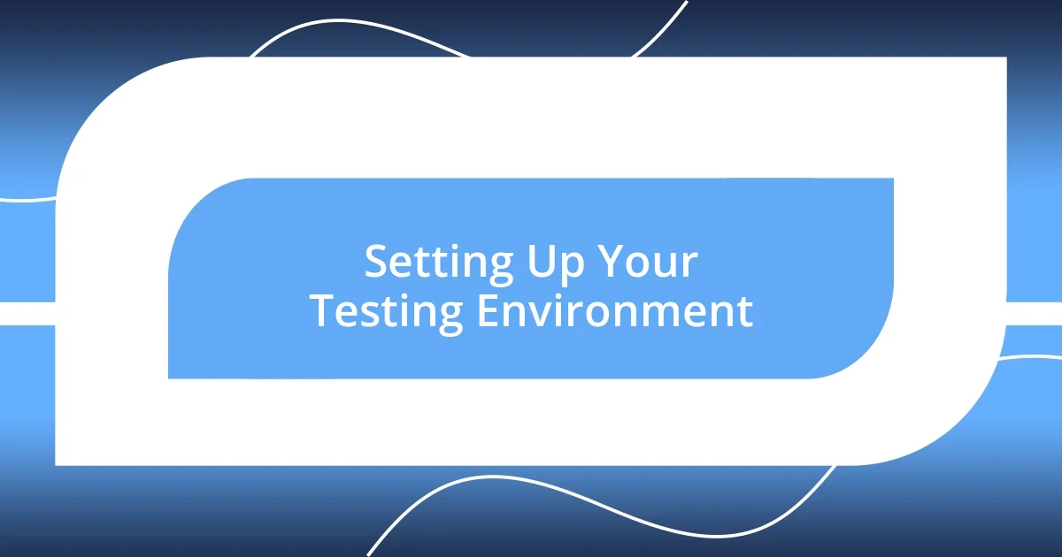 Setting Up Your Testing Environment