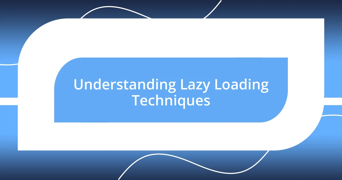 Understanding Lazy Loading Techniques