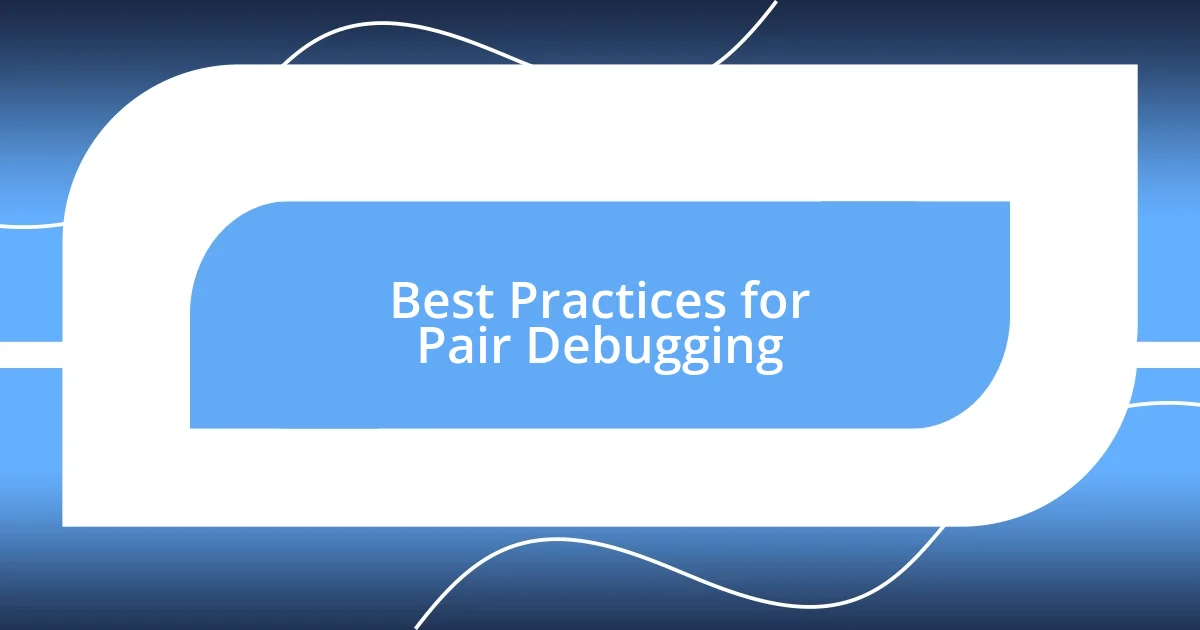 Best Practices for Pair Debugging