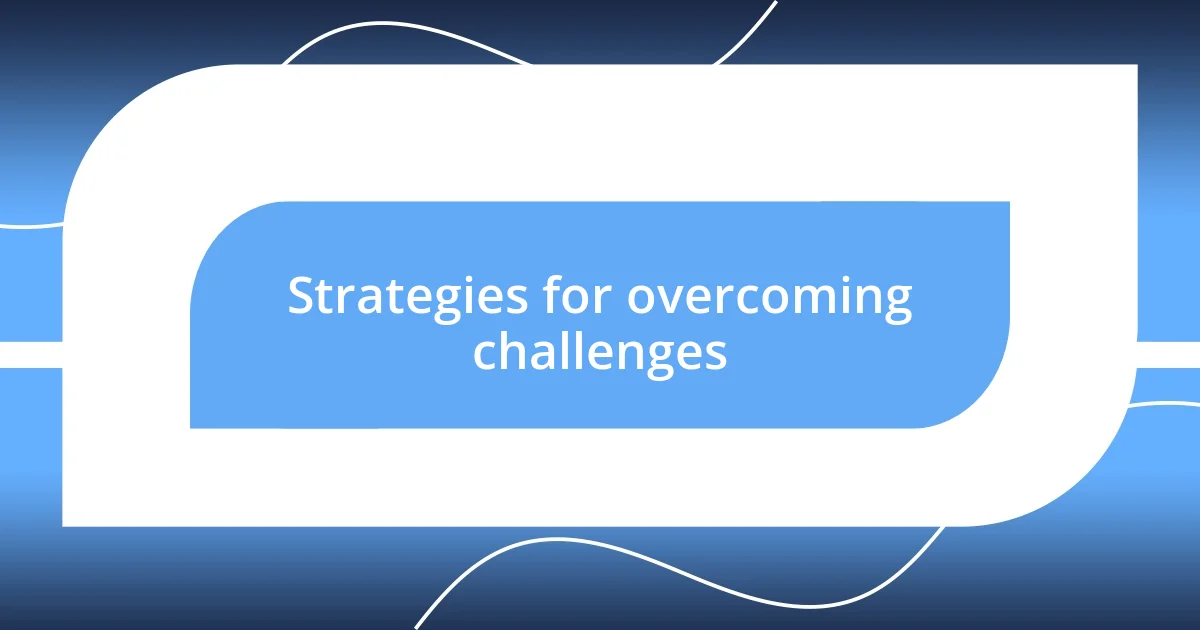 Strategies for overcoming challenges